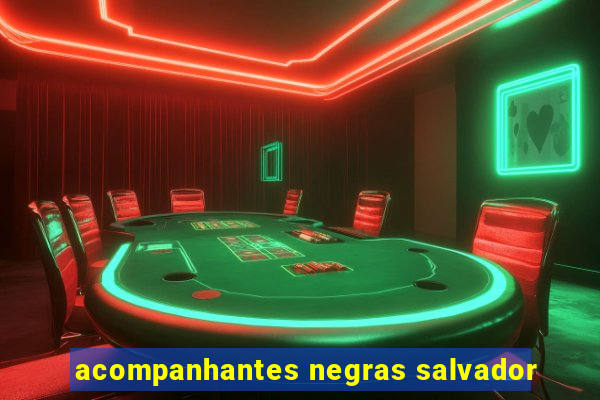 acompanhantes negras salvador